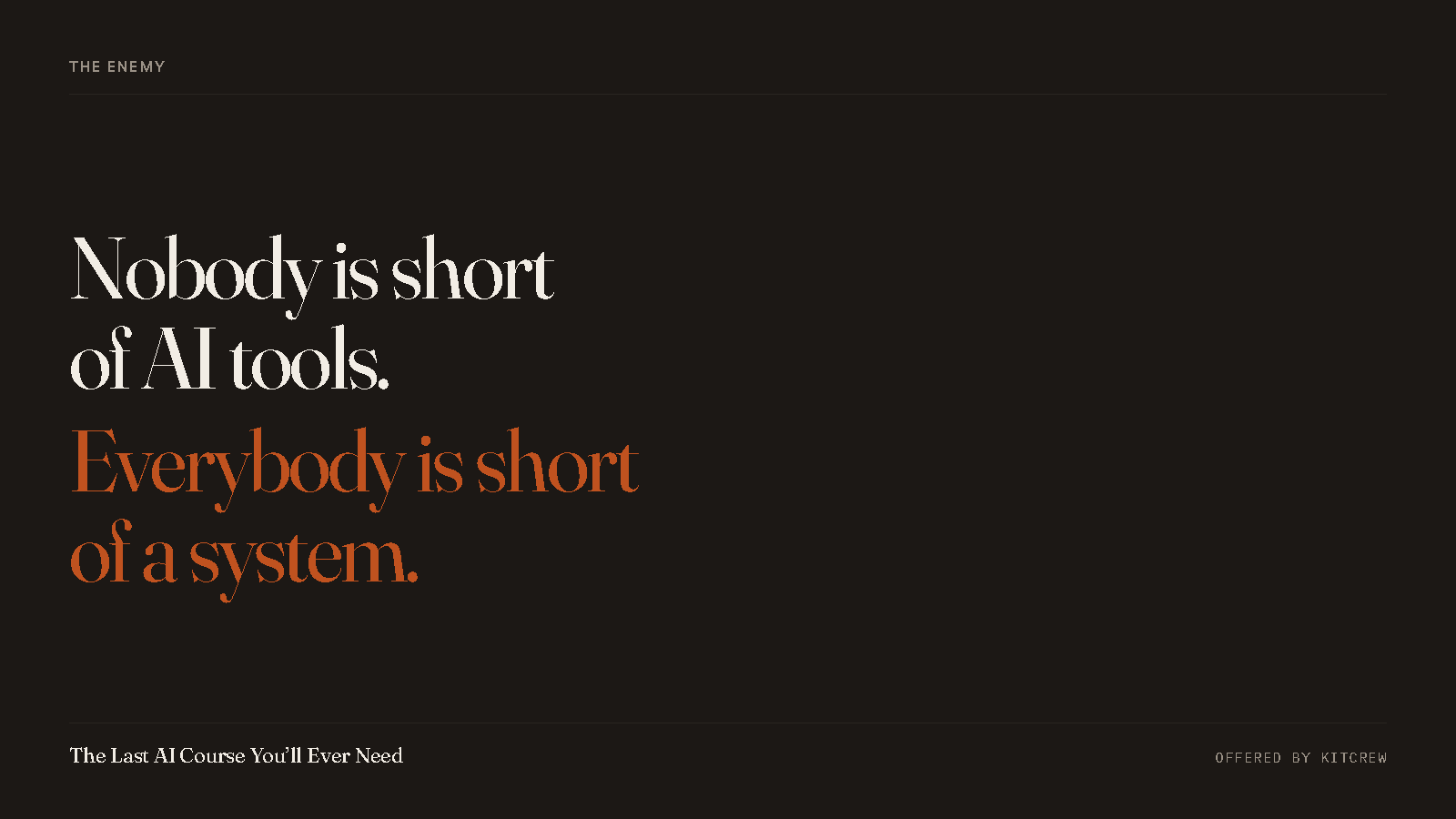 Title card: Nobody is short of AI tools. Everybody is short of a system.